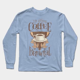 Coffee Lovers Caffeine Addict Life Without Coffee Simply Brewtal Classic Vintage Long Sleeve T-Shirt